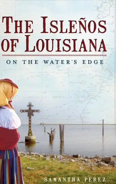 The Islenos of Louisiana: On the Water's Edge - Hardcover
