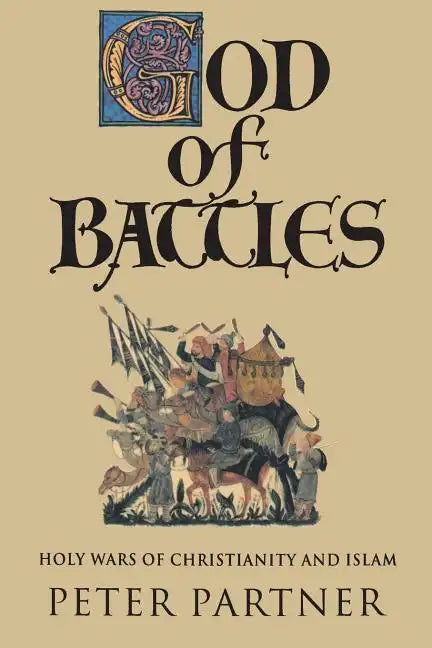 God of Battles: Holy Wars of Christianity and Islam - Paperback