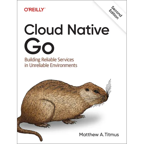 Cloud Native Go: Building Reliable Services in Unreliable Environments - Paperback