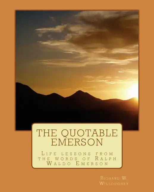 The Quotable Emerson: Life lessons from the words of Ralph Waldo Emerson: Over 300 quotes - Paperback