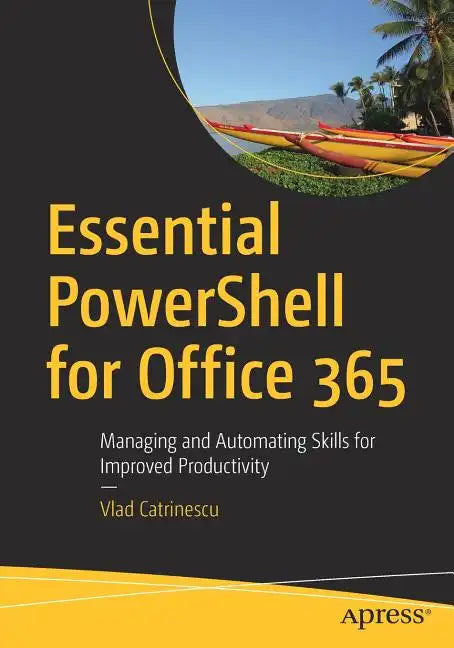 Essential Powershell for Office 365: Managing and Automating Skills for Improved Productivity - Paperback