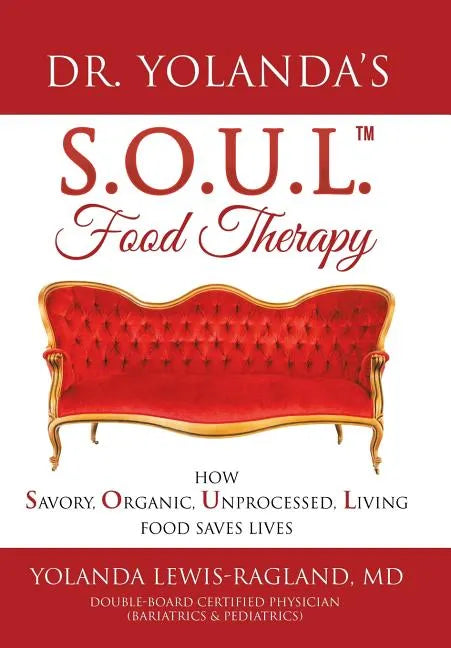 Dr. Yolanda's S.O.U.L. Food Therapy: How Savory, Organic, Unprocessed, Living Food Saves Lives - Hardcover