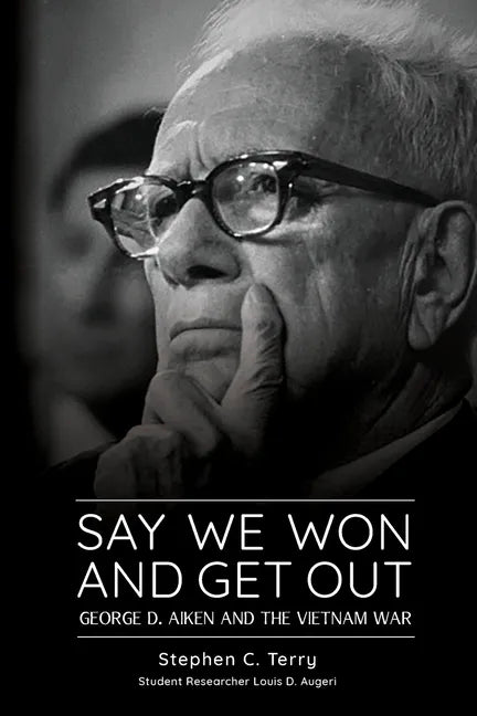 Say We Won and Get Out: George D. Aiken and the Vietnam War - Paperback