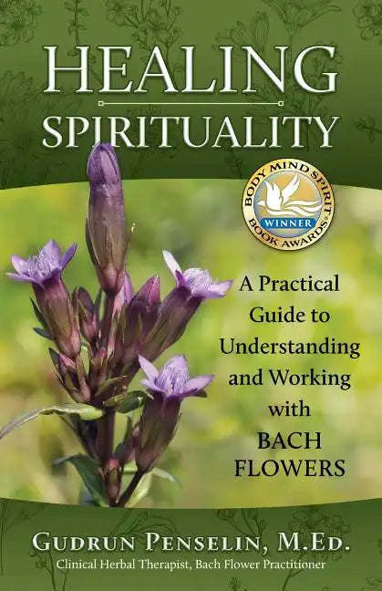 Healing Spirituality: A Practical Guide to Understanding and Working with Bach Flowers - Paperback