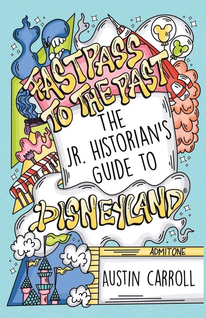 Fastpass to the Past: The Jr. Historian's Guide to Disneyland - Paperback