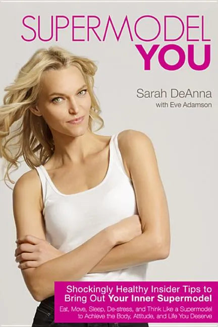Supermodel You: Shockingly Healthy Insider Tips to Bring Out Your Inner Supermodel - Paperback