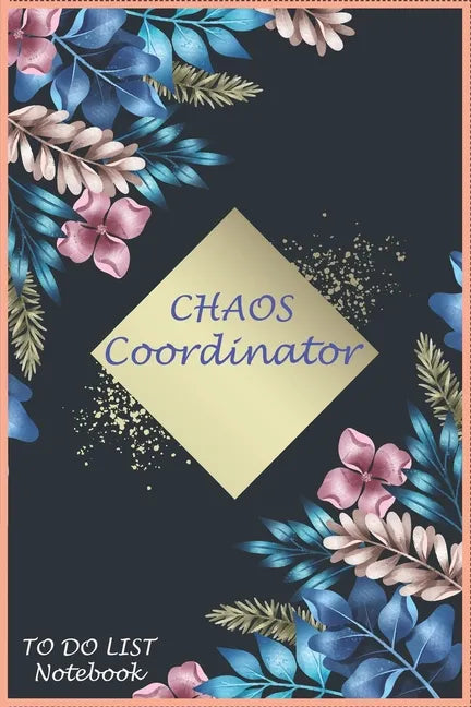 CHAOS Coordinator: To Do & Dot Grid Matrix: Modern Florals with Hand Lettering Art/ Matte Finish Cover / Size (6.0 x 9.0 Inch) 120 pages - Paperback