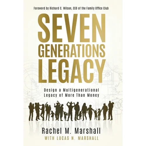 Seven Generations Legacy: Design a Multigenerational Legacy of More Than Money - Hardcover