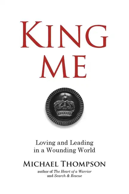 King Me: Loving and Leading in a Wounding World - Paperback