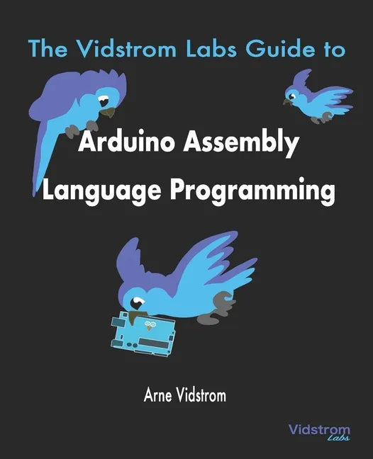 The Vidstrom Labs Guide to Arduino Assembly Language Programming - Paperback