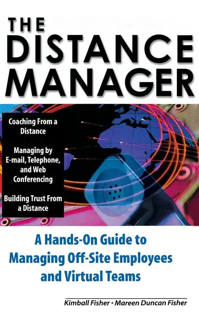 The Distance Manager: A Hands on Guide to Managing Off-Site Employees and Virtual Teams - Hardcover