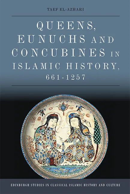 Queens, Eunuchs and Concubines in Islamic History, 661-1257 - Paperback