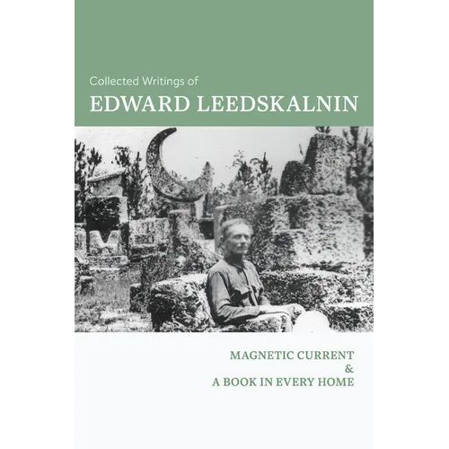 Collected Writings of Edward Leedskalnin: Magnetic Current & A Book in Every Home - Paperback