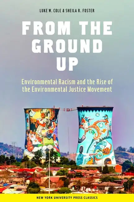 From the Ground Up: Environmental Racism and the Rise of the Environmental Justice Movement - Hardcover