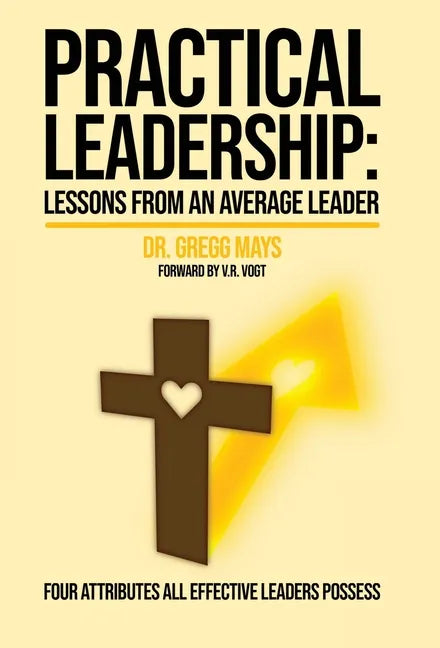 Practical Leadership Lessons from an Average Leader: Lessons from an Average Leader - Hardcover