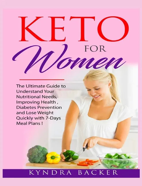 Keto For Women: The ultimate beginners guide to know your food needs, weight loss, diabetes prevention and boundless energy with high- - Hardcover