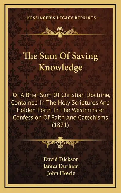 The Sum of Saving Knowledge: Or a Brief Sum of Christian Doctrine, Contained in the Holy Scriptures and Holden Forth in the Westminster Confession - Hardcover