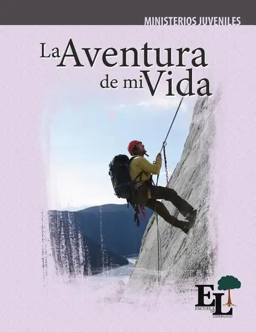 La Aventura de Mi Vida: Escuela de Liderazgo: Especialidad Ministerio Juvenil - Paperback