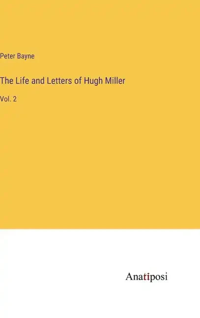 The Life and Letters of Hugh Miller: Vol. 2 - Hardcover
