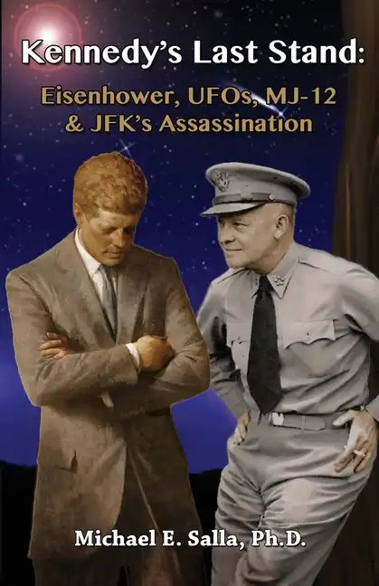 Kennedy's Last Stand: Eisenhower, UFOs, MJ-12 & JFK's Assassination - Paperback