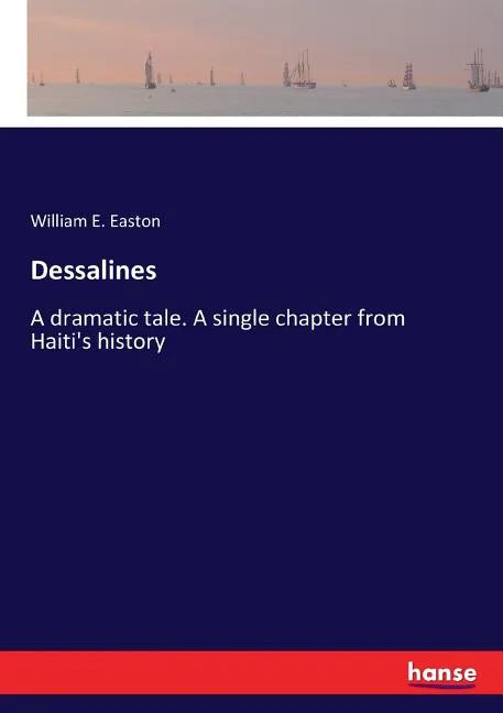 Dessalines: A dramatic tale. A single chapter from Haiti's history - Paperback