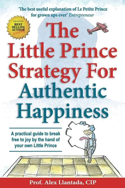 The Little Prince Strategy For Authentic Happiness: A practical guide to break free to joy by the hand of your own Little Prince - Paperback