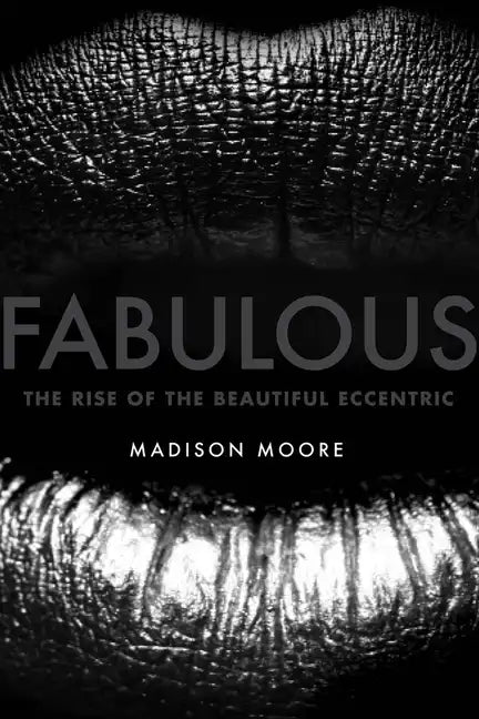 Fabulous: The Rise of the Beautiful Eccentric - Hardcover