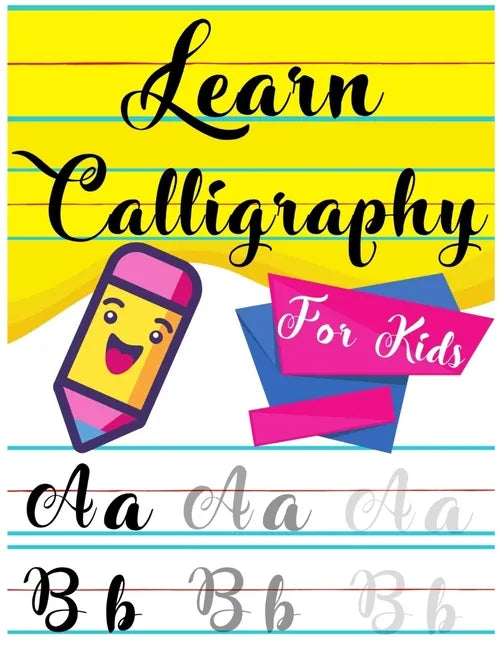 Learn Calligraphy For Kids: A kids's Guide Learn Hand Lettering and Brush Lettering Workbook Techniques, Instructions, Drills, Practice Pages, and - Paperback