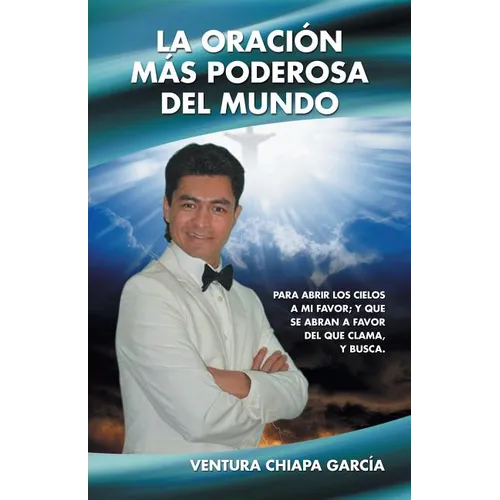 La oraci m疽 poderosa del mundo: Para abrir los cielos a mi favor; y que se abran a favor del que clama, y busca. - Paperback
