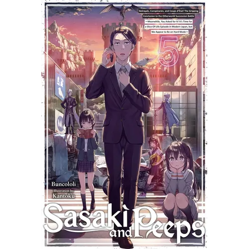 Sasaki and Peeps, Vol. 5 (Light Novel): Betrayals, Conspiracies, and Coups d'ノtat! the Gripping Conclusion to the Otherworld Succession Battle Meanwhi - Paperback