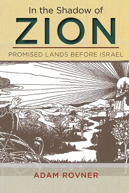 In the Shadow of Zion: Promised Lands Before Israel - Hardcover
