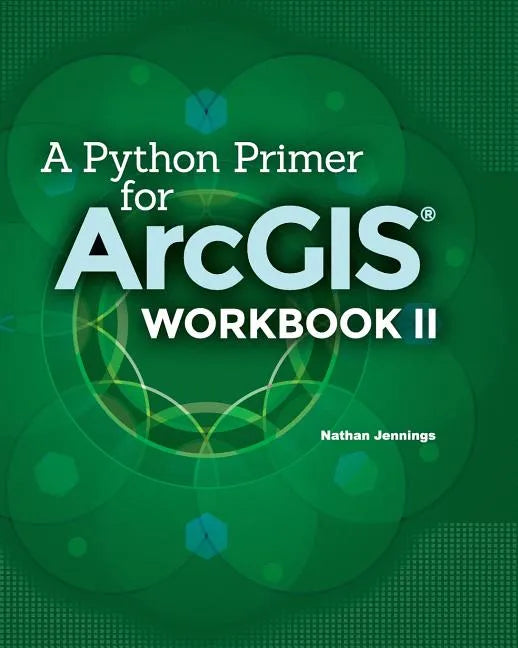 A Python Primer for ArcGIS(R): Workbook II - Paperback