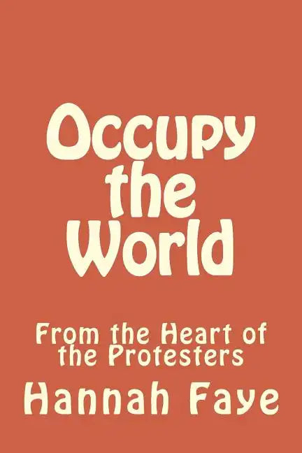 Occupy the World: From the Heart of the Protesters - Paperback