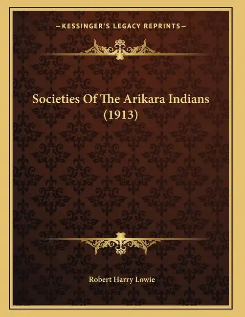 Societies Of The Arikara Indians (1913) - Paperback