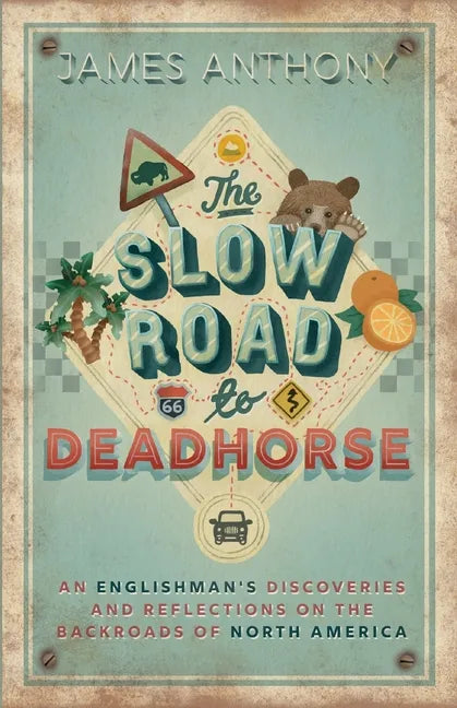 The Slow Road to Deadhorse: An Englishman's Discoveries and Reflections on the Backroads of North America - Paperback