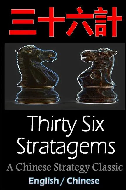 Thirty-Six Stratagems: Bilingual Edition, English and Chinese: The Art of War Companion, Chinese Strategy Classic, Includes Pinyin - Paperback