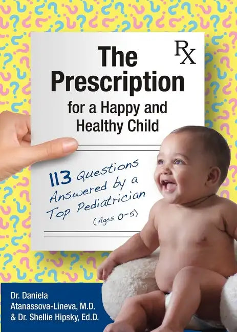 The Prescription for a Happy and Healthy Child: 113 Questions Answered by a Top Pediatrician (Ages 0-5) - Paperback