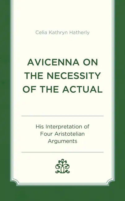Avicenna on the Necessity of the Actual: His Interpretation of Four Aristotelian Arguments - Hardcover