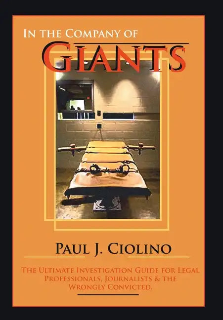 In the Company of Giants: The Ultimate Investigation Guide for Legal Professionals, Activists, Journalists & the Wrongfully Convicted - Hardcover