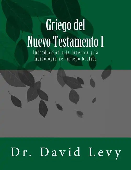 Griego del Nuevo Testamento I: Introduccion a la fonetica y la morfologia del griego biblico - Paperback