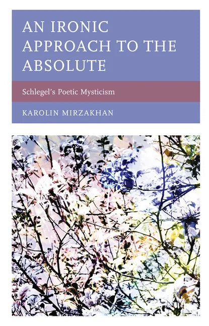 An Ironic Approach to the Absolute: Schlegel's Poetic Mysticism - Paperback