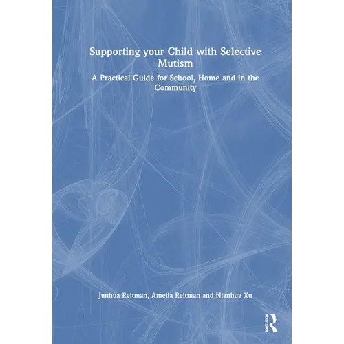 Supporting your Child with Selective Mutism: A Practical Guide for School, Home, and in the Community - Paperback