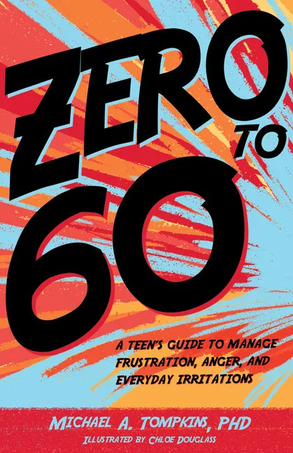 Zero to 60: A Teen's Guide to Manage Frustration, Anger, and Everyday Irritations - Hardcover