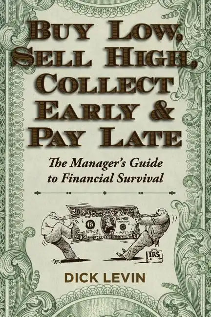 Buy Low, Sell High, Collect Early and Pay Late: The Manager's Guide to Financial Survival - Paperback