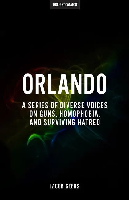 Orlando: A Series Of Diverse Voices On Guns, Homophobia, And Surviving Hatred - Paperback
