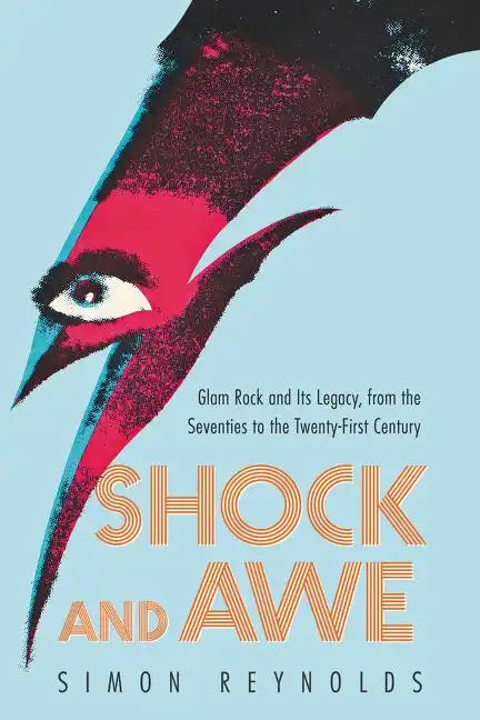 Shock and Awe: Glam Rock and Its Legacy, from the Seventies to the Twenty-First Century - Paperback