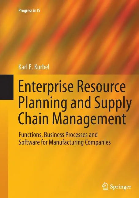 Enterprise Resource Planning and Supply Chain Management: Functions, Business Processes and Software for Manufacturing Companies - Paperback