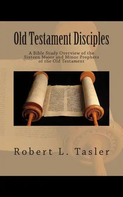 Old Testament Disciples: A Bible Study Overview of the Sixteen Major and Minor Prophets of the Old Testament - Paperback