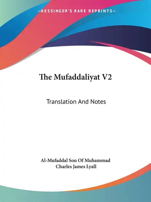 The Mufaddaliyat V2: Translation and Notes: An Anthology of Ancient Arabian Odes (1918) - Paperback