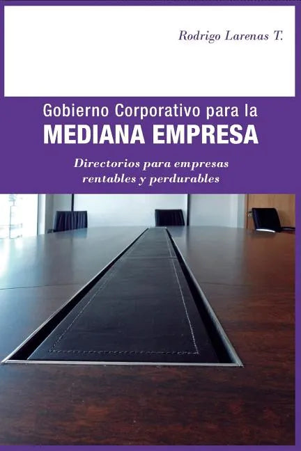Gobierno Corporativo para la Mediana Empresa: Directorios para empresas rentables y perdurables - Paperback
